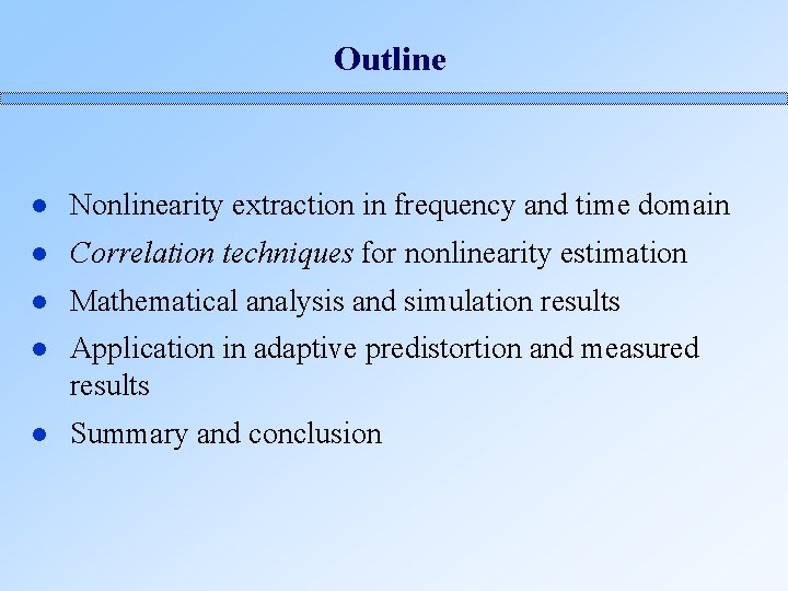 Outline l Nonlinearity extraction in frequency and time domain l Correlation techniques for nonlinearity