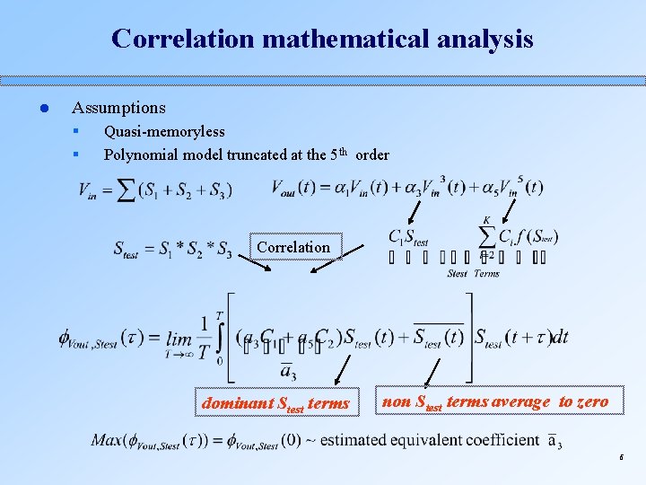 Correlation mathematical analysis l Assumptions § § Quasi-memoryless Polynomial model truncated at the 5