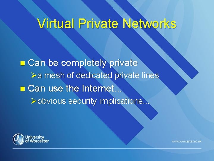 Virtual Private Networks n Can be completely private Øa mesh of dedicated private lines