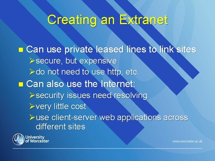 Creating an Extranet n Can use private leased lines to link sites Øsecure, but