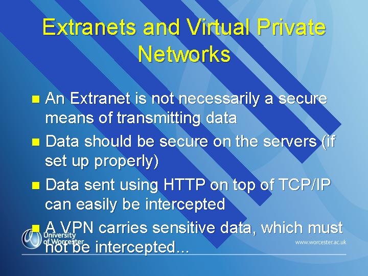 Extranets and Virtual Private Networks An Extranet is not necessarily a secure means of