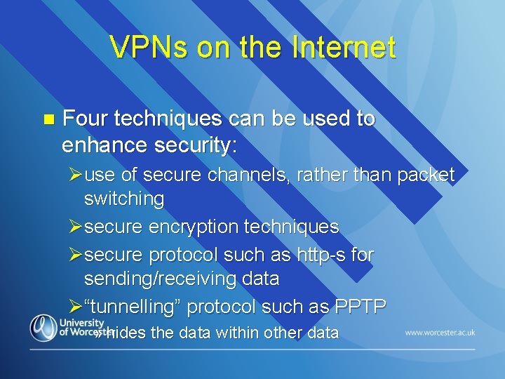 VPNs on the Internet n Four techniques can be used to enhance security: Øuse