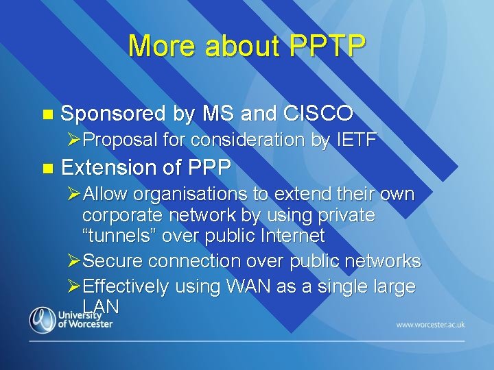 More about PPTP n Sponsored by MS and CISCO ØProposal for consideration by IETF