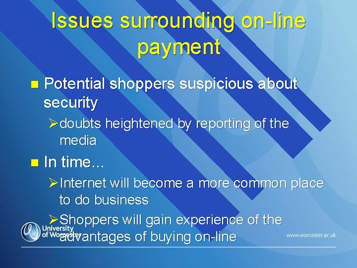 Issues surrounding on-line payment n Potential shoppers suspicious about security Ødoubts heightened by reporting