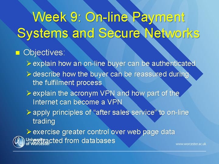 Week 9: On-line Payment Systems and Secure Networks n Objectives: Ø explain how an