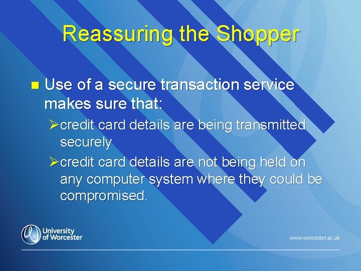 Reassuring the Shopper n Use of a secure transaction service makes sure that: Øcredit