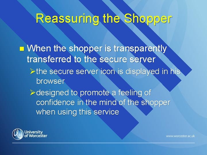 Reassuring the Shopper n When the shopper is transparently transferred to the secure server