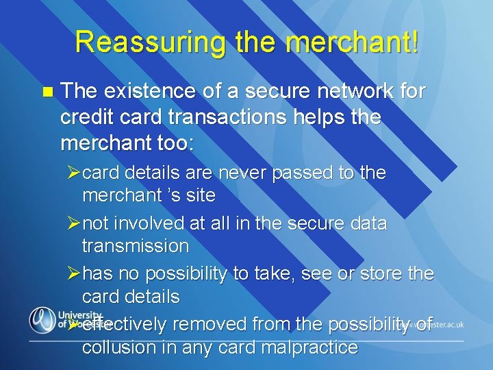 Reassuring the merchant! n The existence of a secure network for credit card transactions