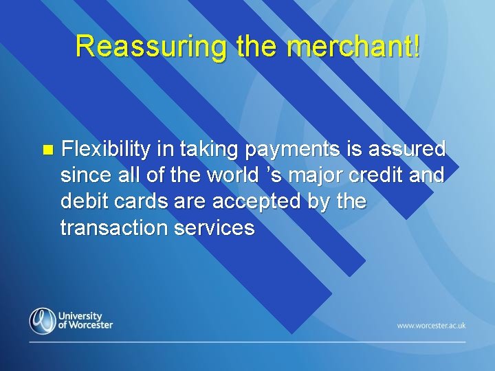 Reassuring the merchant! n Flexibility in taking payments is assured since all of the