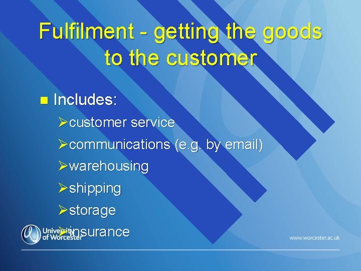 Fulfilment - getting the goods to the customer n Includes: Øcustomer service Øcommunications (e.