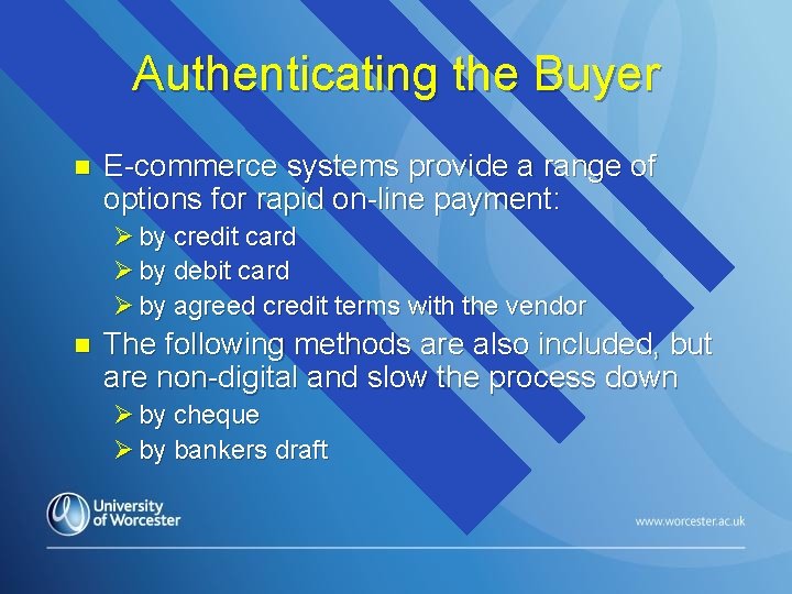 Authenticating the Buyer n E-commerce systems provide a range of options for rapid on-line