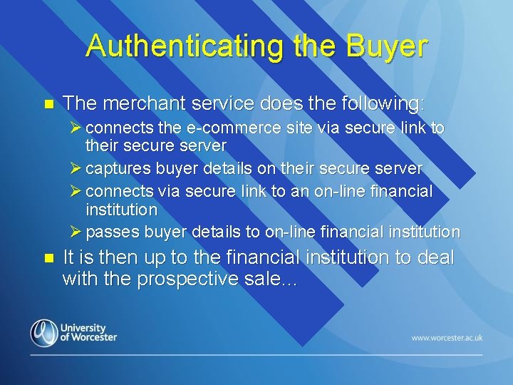 Authenticating the Buyer n The merchant service does the following: Ø connects the e-commerce