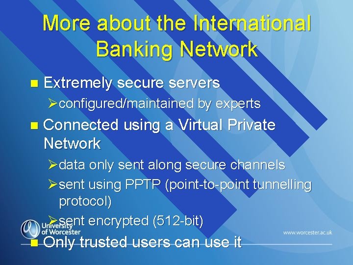 More about the International Banking Network n Extremely secure servers Øconfigured/maintained by experts n