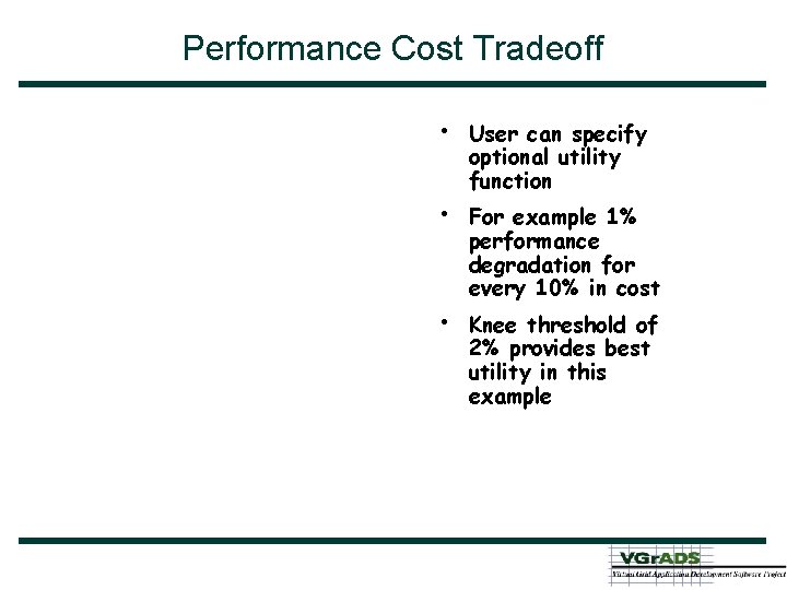 Performance Cost Tradeoff • • • User can specify optional utility function For example