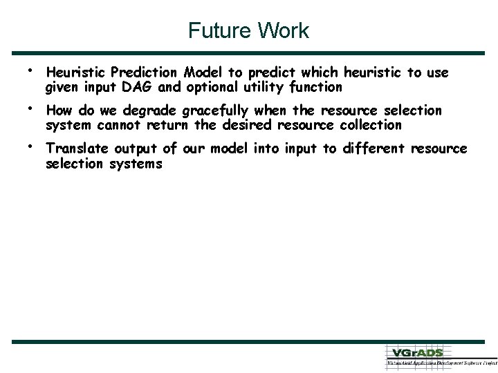 Future Work • • • Heuristic Prediction Model to predict which heuristic to use