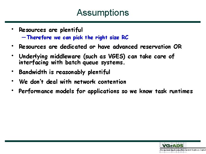 Assumptions • Resources are plentiful • • Resources are dedicated or have advanced reservation