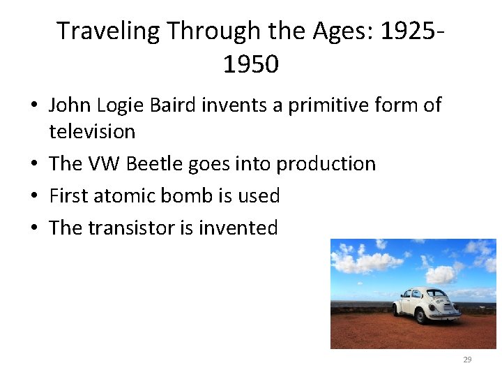 Traveling Through the Ages: 19251950 • John Logie Baird invents a primitive form of Traveling Through the Ages: 19251950 • John Logie Baird invents a primitive form of
