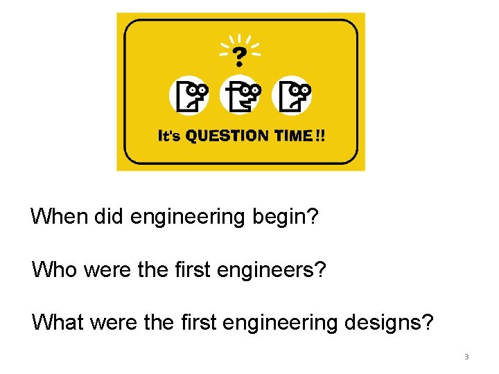 When did engineering begin? Who were the first engineers? What were the first engineering When did engineering begin? Who were the first engineers? What were the first engineering