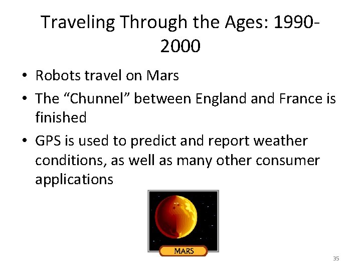 Traveling Through the Ages: 19902000 • Robots travel on Mars • The “Chunnel” between Traveling Through the Ages: 19902000 • Robots travel on Mars • The “Chunnel” between
