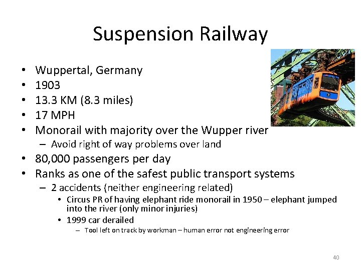 Suspension Railway • • • Wuppertal, Germany 1903 13. 3 KM (8. 3 miles) Suspension Railway • • • Wuppertal, Germany 1903 13. 3 KM (8. 3 miles)
