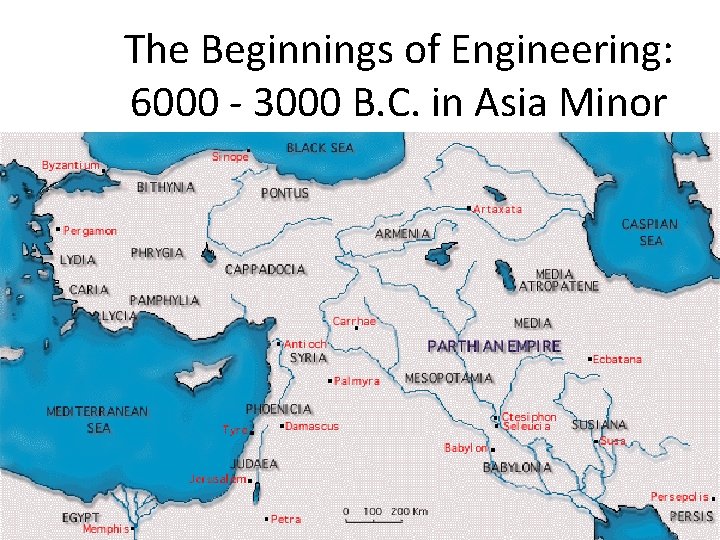 The Beginnings of Engineering: 6000 - 3000 B. C. in Asia Minor 6 The Beginnings of Engineering: 6000 - 3000 B. C. in Asia Minor 6