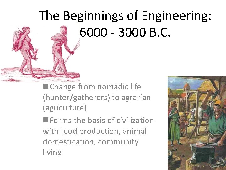 The Beginnings of Engineering: 6000 - 3000 B. C. n. Change from nomadic life The Beginnings of Engineering: 6000 - 3000 B. C. n. Change from nomadic life