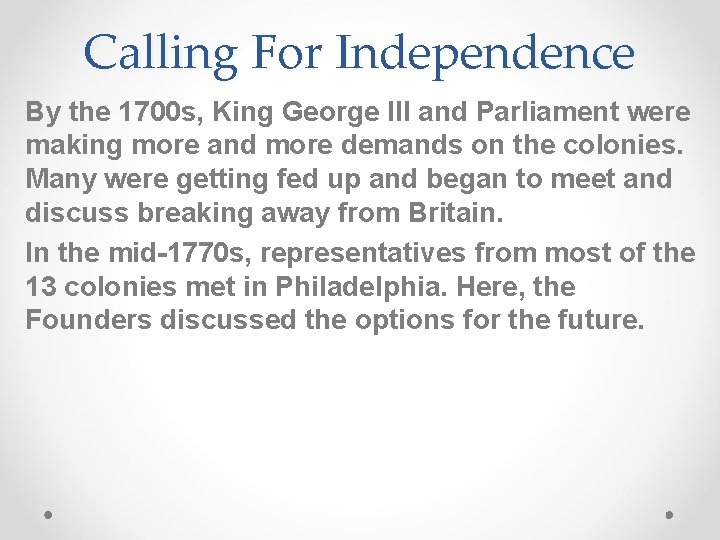 Calling For Independence By the 1700 s, King George III and Parliament were making