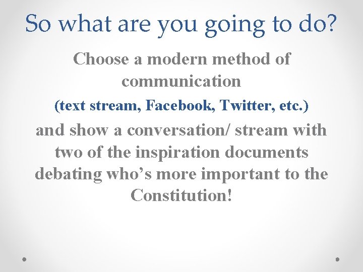 So what are you going to do? Choose a modern method of communication (text