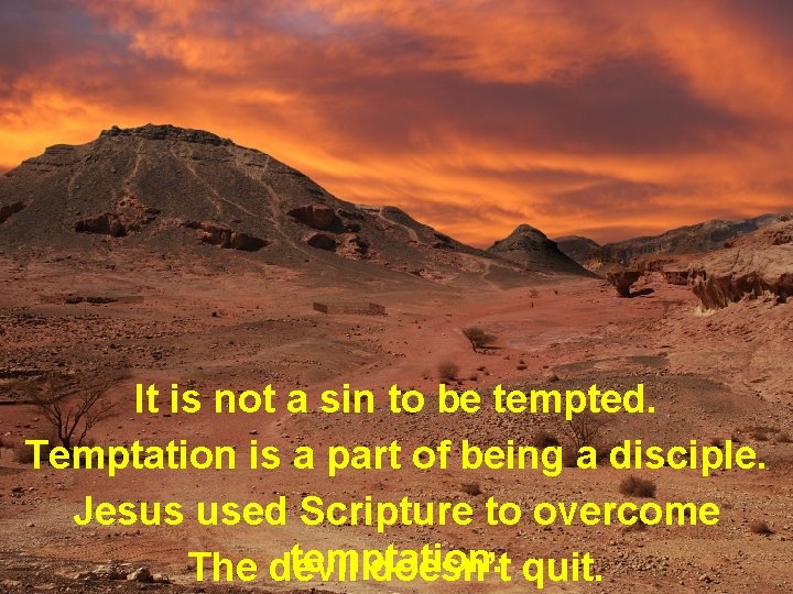 It is not a sin to be tempted. Temptation is a part of being