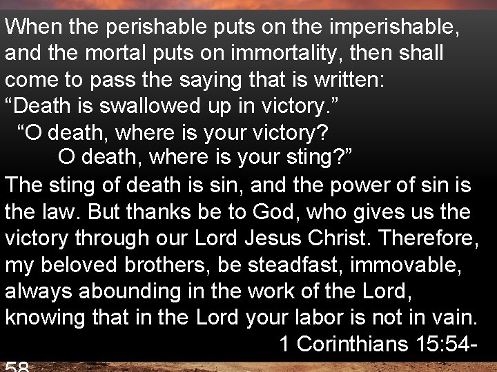 When the perishable puts on the imperishable, and the mortal puts on immortality, then