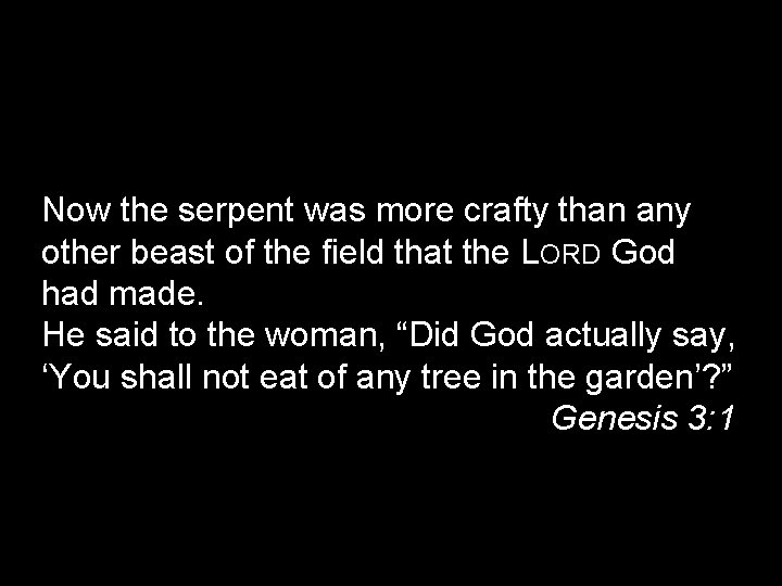 Now the serpent was more crafty than any other beast of the field that