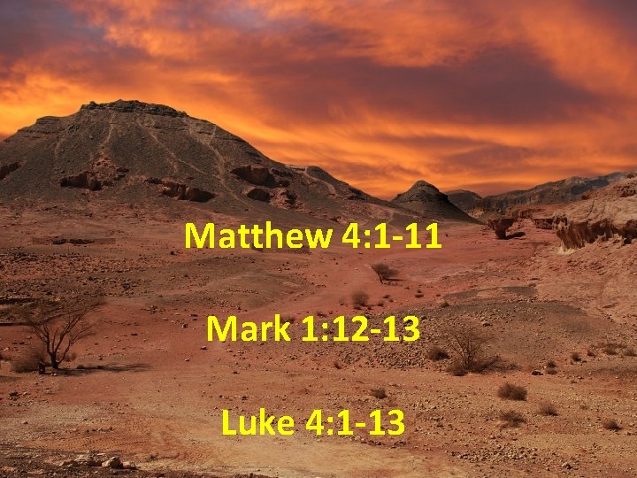 Matthew 4: 1 -11 Mark 1: 12 -13 Luke 4: 1 -13 