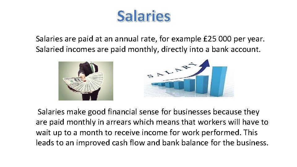 Salaries are paid at an annual rate, for example £ 25 000 per year.