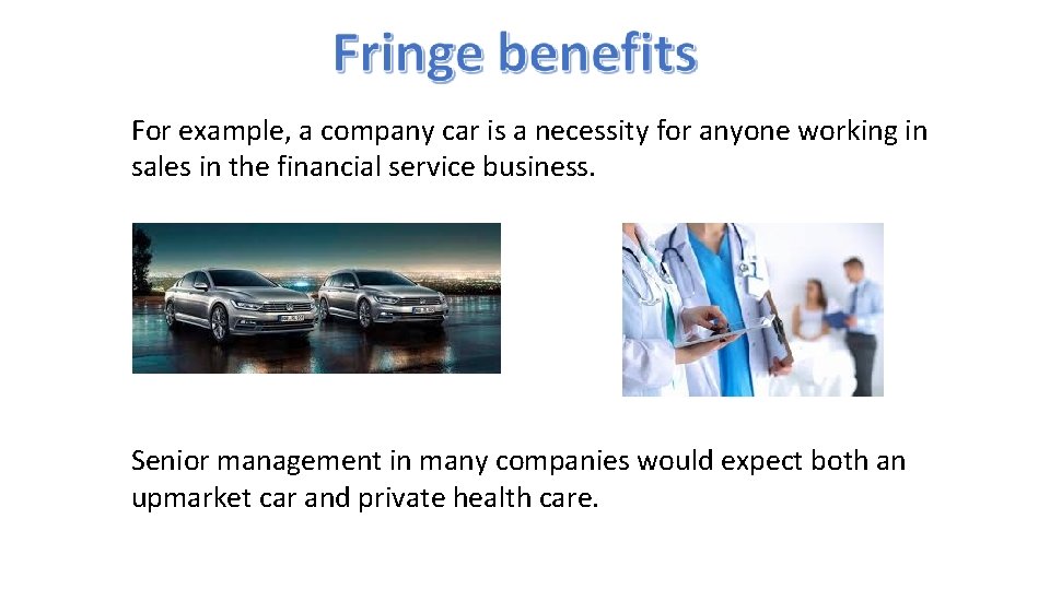 For example, a company car is a necessity for anyone working in sales in