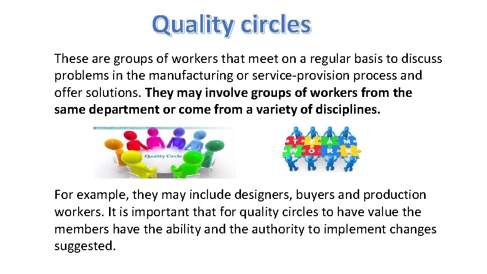 Quality circles These are groups of workers that meet on a regular basis to