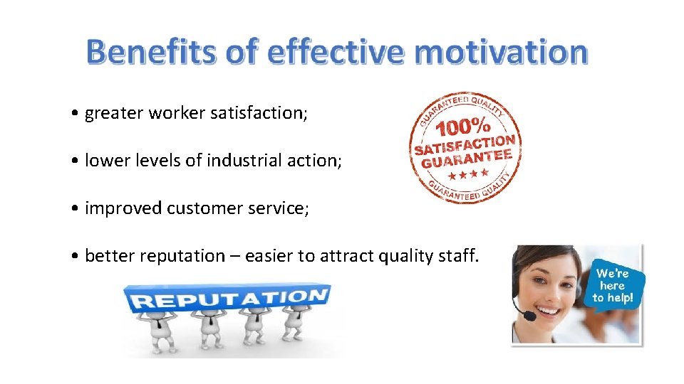  • greater worker satisfaction; • lower levels of industrial action; • improved customer