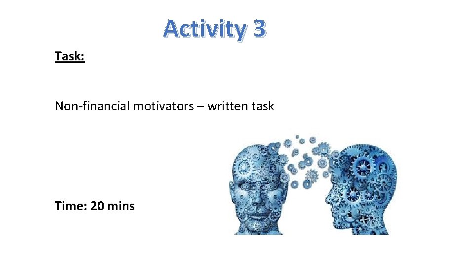 Activity 3 Task: Non-financial motivators – written task Time: 20 mins 