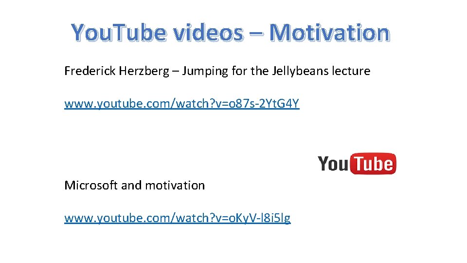 You. Tube videos – Motivation Frederick Herzberg – Jumping for the Jellybeans lecture www.