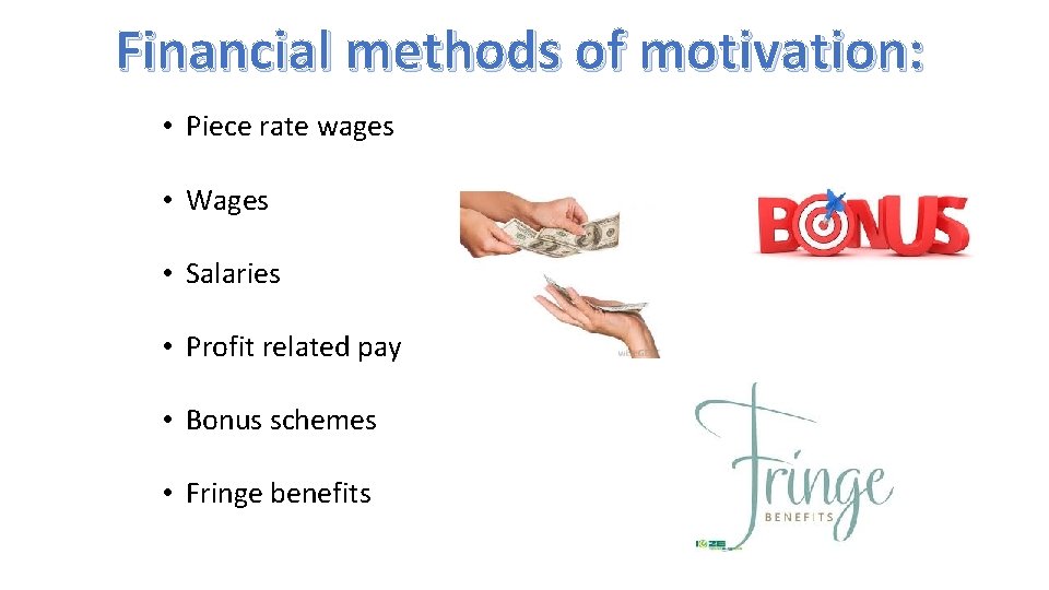 Financial methods of motivation: • Piece rate wages • Wages • Salaries • Profit
