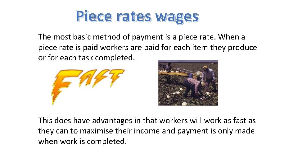 Piece rates wages The most basic method of payment is a piece rate. When