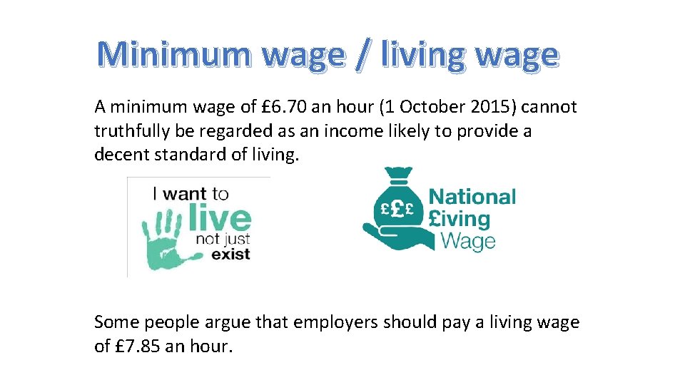 Minimum wage / living wage A minimum wage of £ 6. 70 an hour