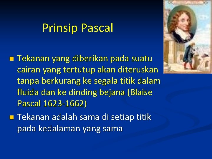 Prinsip Pascal Tekanan yang diberikan pada suatu cairan yang tertutup akan diteruskan tanpa berkurang