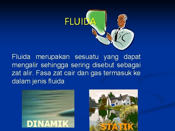 FLUIDA Fluida merupakan sesuatu yang dapat mengalir sehingga sering disebut sebagai zat alir. Fasa
