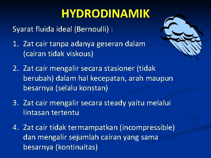 HYDRODINAMIK Syarat fluida ideal (Bernoulli) : 1. Zat cair tanpa adanya geseran dalam (cairan