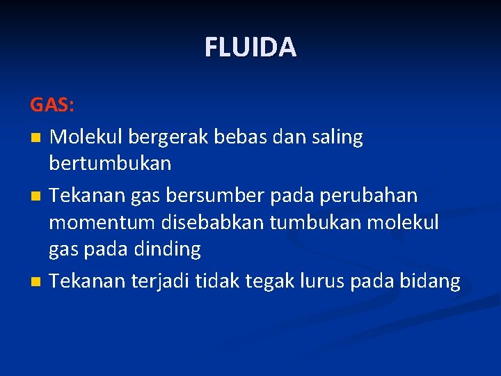 FLUIDA GAS: n Molekul bergerak bebas dan saling bertumbukan n Tekanan gas bersumber pada