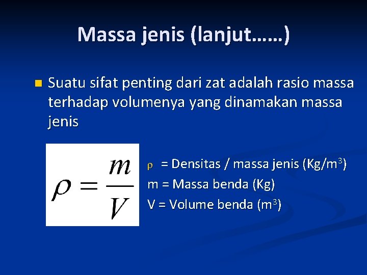 Massa jenis (lanjut……) n Suatu sifat penting dari zat adalah rasio massa terhadap volumenya