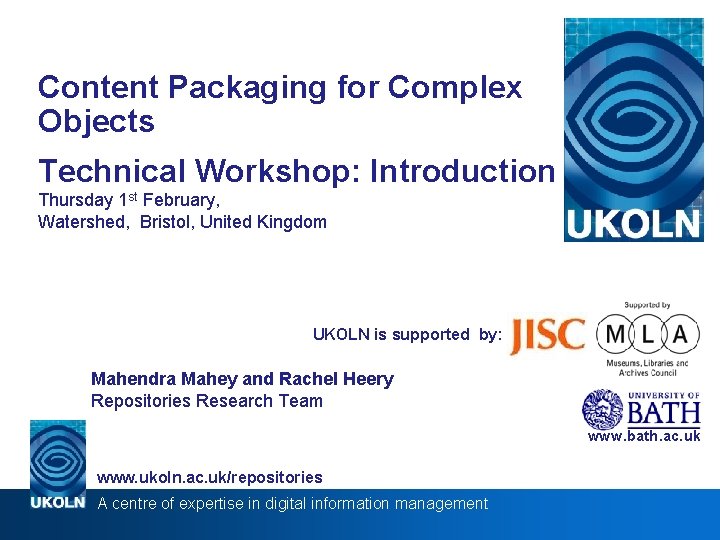 Content Packaging for Complex Objects Technical Workshop: Introduction Thursday 1 st February, Watershed, Bristol,