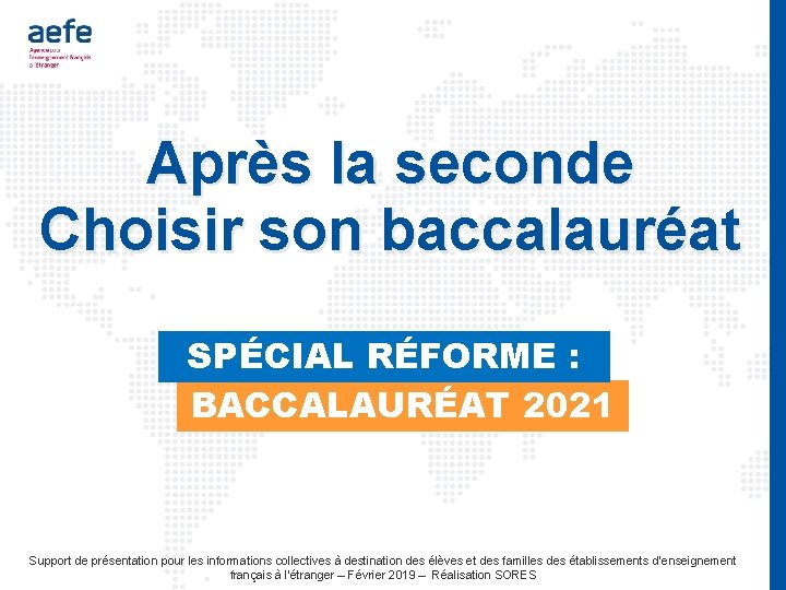 Après la seconde Choisir son baccalauréat SPÉCIAL RÉFORME : BACCALAURÉAT 2021 Support de présentation