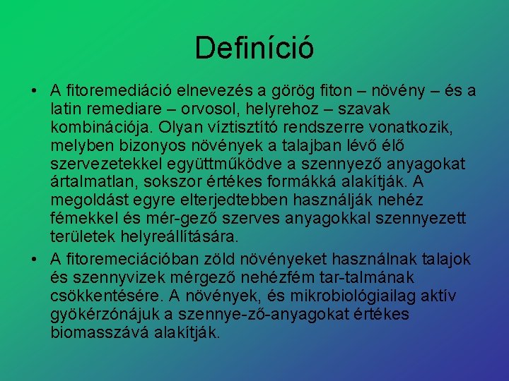 Definíció • A fitoremediáció elnevezés a görög fiton – növény – és a latin