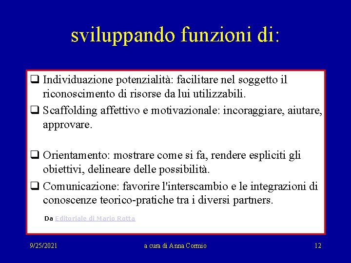 sviluppando funzioni di: q Individuazione potenzialità: facilitare nel soggetto il riconoscimento di risorse da